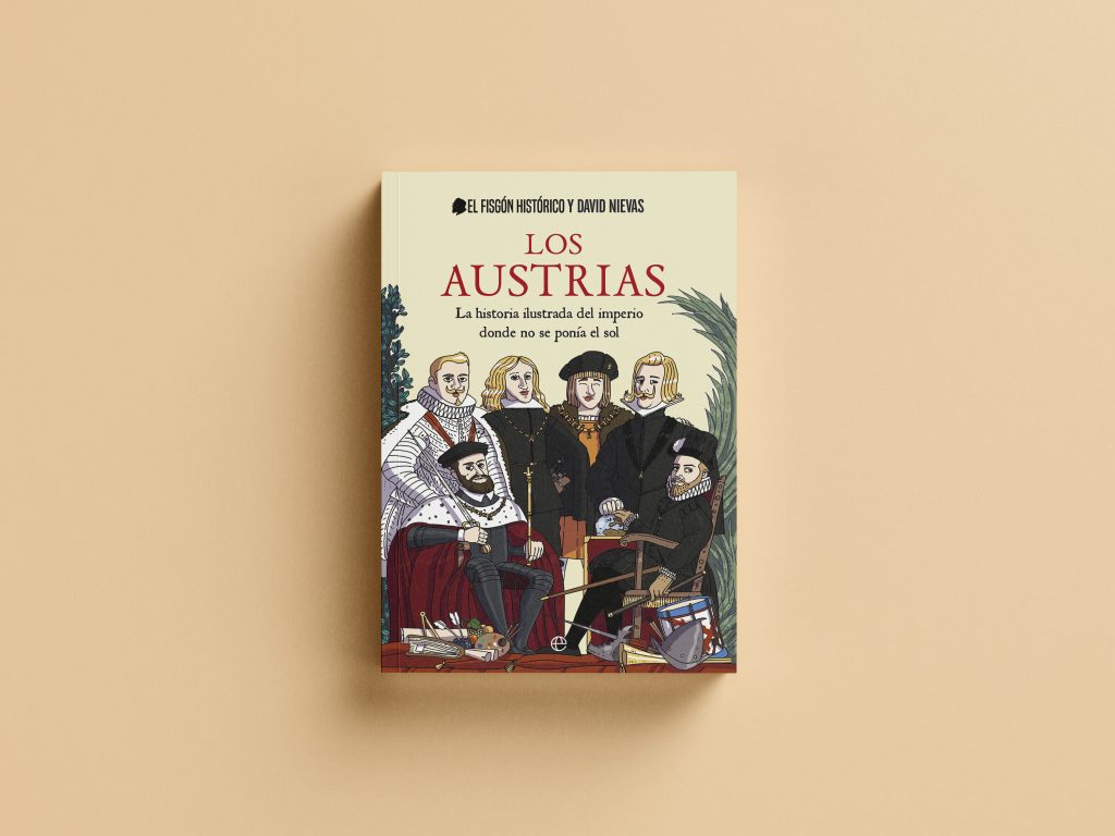 Los Austrias: La historia ilustrada del imperio donde no se ponía el sol